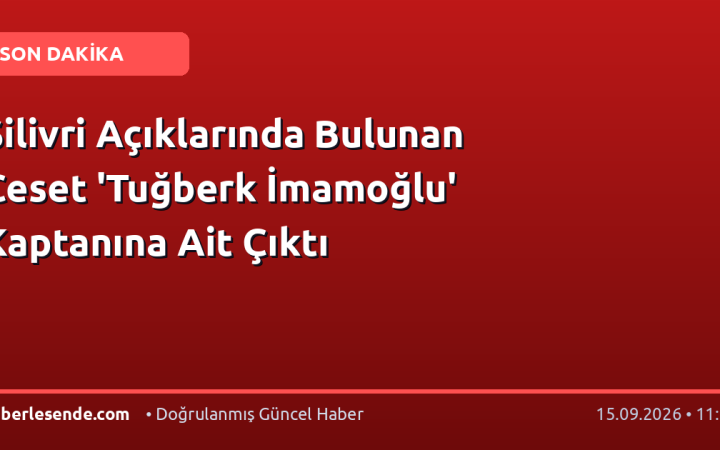 Silivri Açıklarında Bulunan Ceset 'Tuğberk İmamoğlu' Kaptanına Ait Çıktı