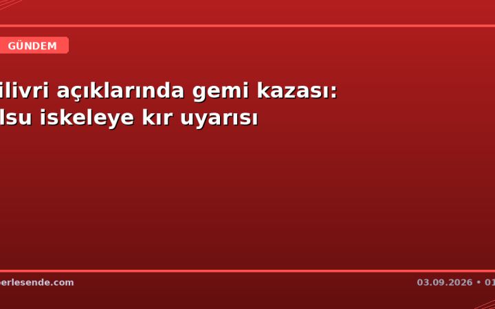 Silivri açıklarında gemi kazası: Alsu iskeleye kır uyarısı