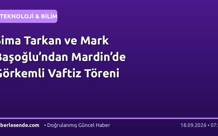 Sima Tarkan ve Mark Başoğlu’ndan Mardin’de Görkemli Vaftiz Töreni