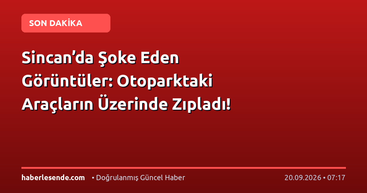 Sincan’da Şoke Eden Görüntüler: Otoparktaki Araçların Üzerinde Zıpladı!
