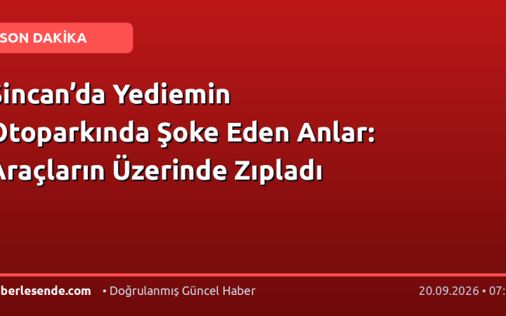 Sincan’da Yediemin Otoparkında Şoke Eden Anlar: Araçların Üzerinde Zıpladı