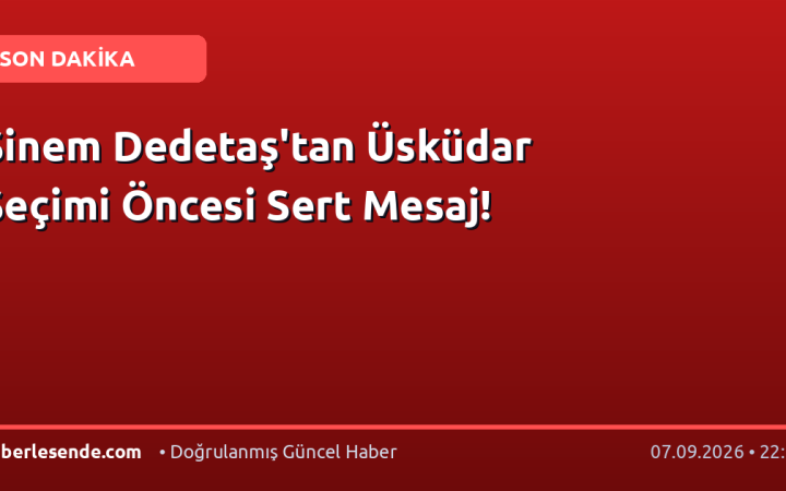 Sinem Dedetaş'tan Üsküdar Seçimi Öncesi Sert Mesaj!