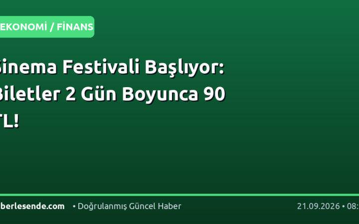 Sinema Festivali Başlıyor: Biletler 2 Gün Boyunca 90 TL!