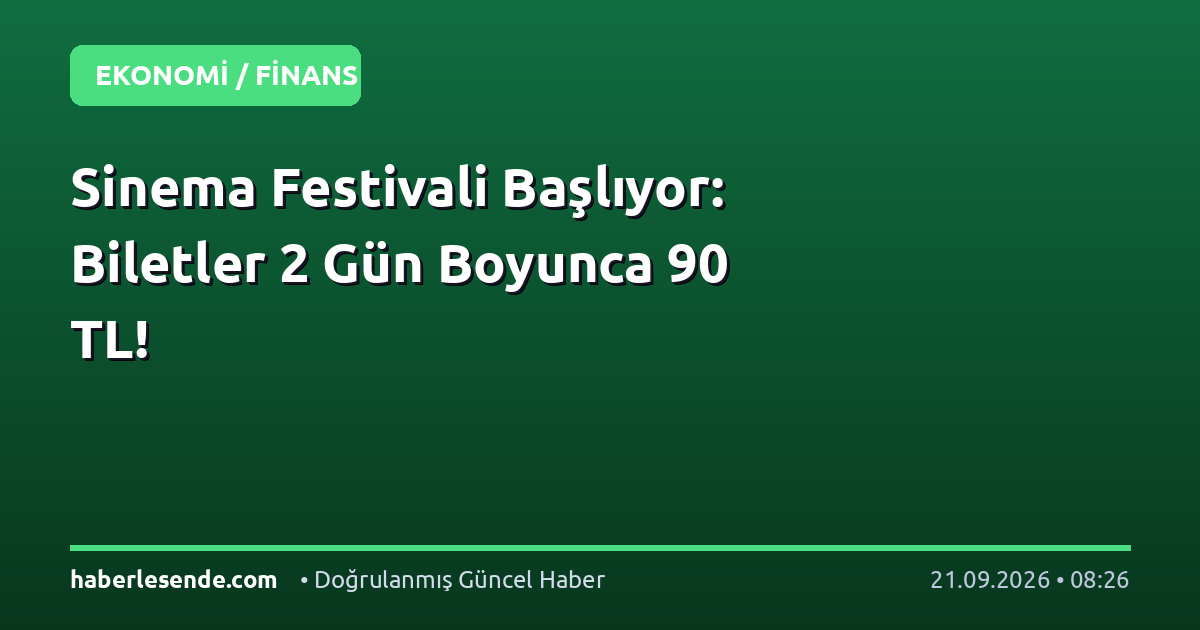 Sinema Festivali Başlıyor: Biletler 2 Gün Boyunca 90 TL!