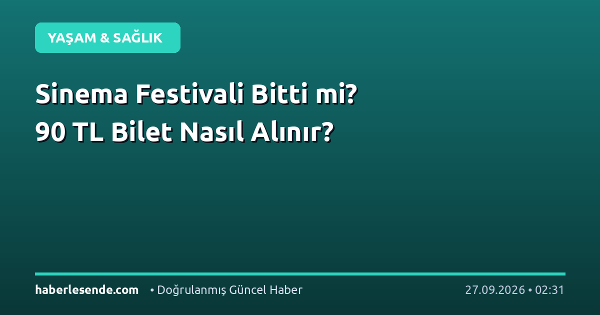 Sinema Festivali Bitti mi? 90 TL Bilet Nasıl Alınır?