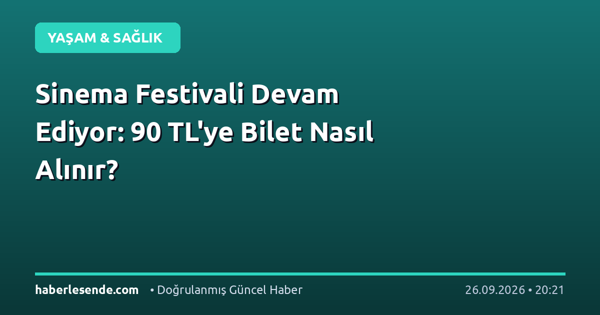 Sinema Festivali Devam Ediyor: 90 TL'ye Bilet Nasıl Alınır?