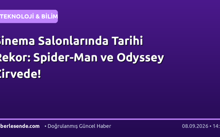Sinema Salonlarında Tarihi Rekor: Spider-Man ve Odyssey Zirvede!
