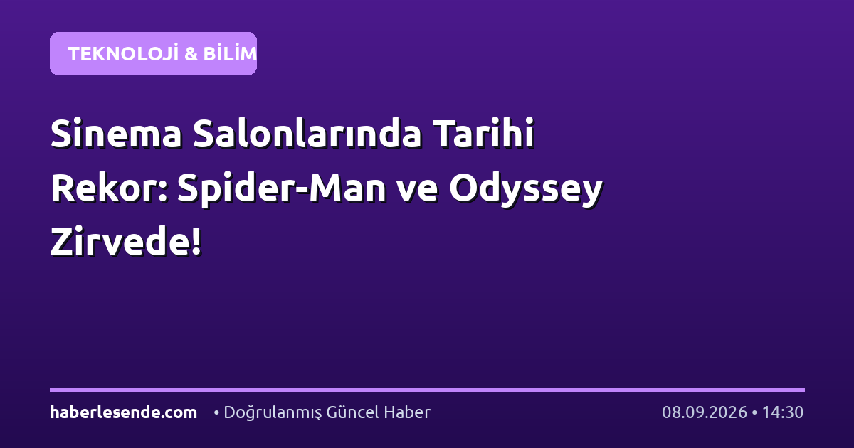 Sinema Salonlarında Tarihi Rekor: Spider-Man ve Odyssey Zirvede!
