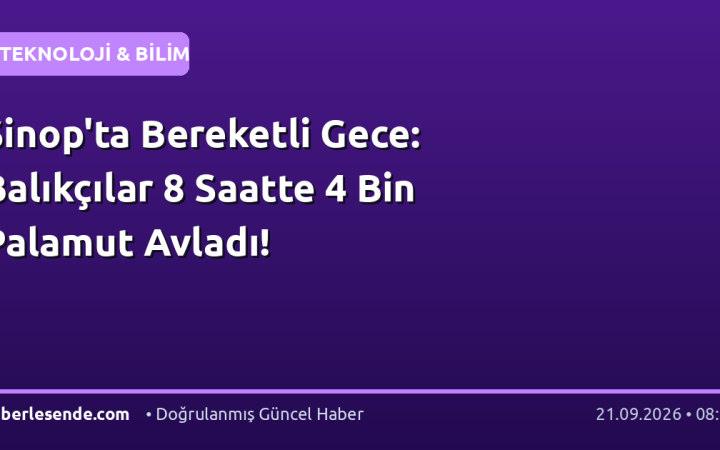 Sinop'ta Bereketli Gece: Balıkçılar 8 Saatte 4 Bin Palamut Avladı!
