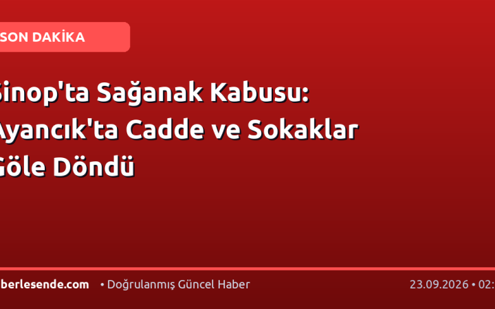 Sinop'ta Sağanak Kabusu: Ayancık'ta Cadde ve Sokaklar Göle Döndü