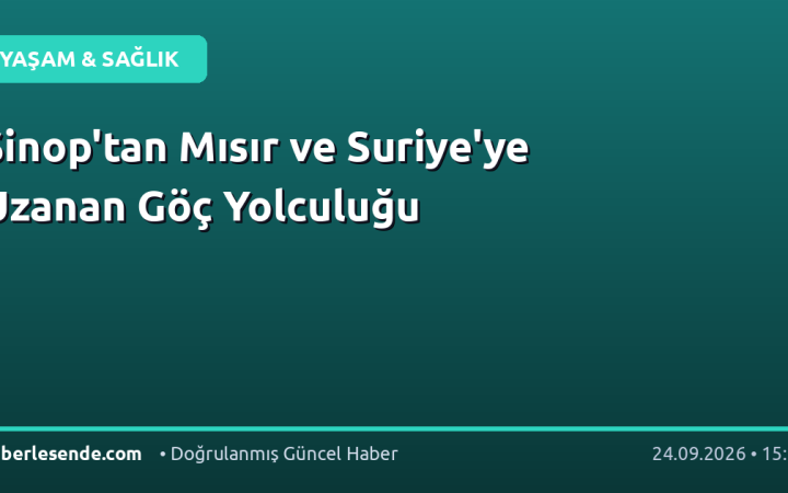 Sinop'tan Mısır ve Suriye'ye Uzanan Göç Yolculuğu