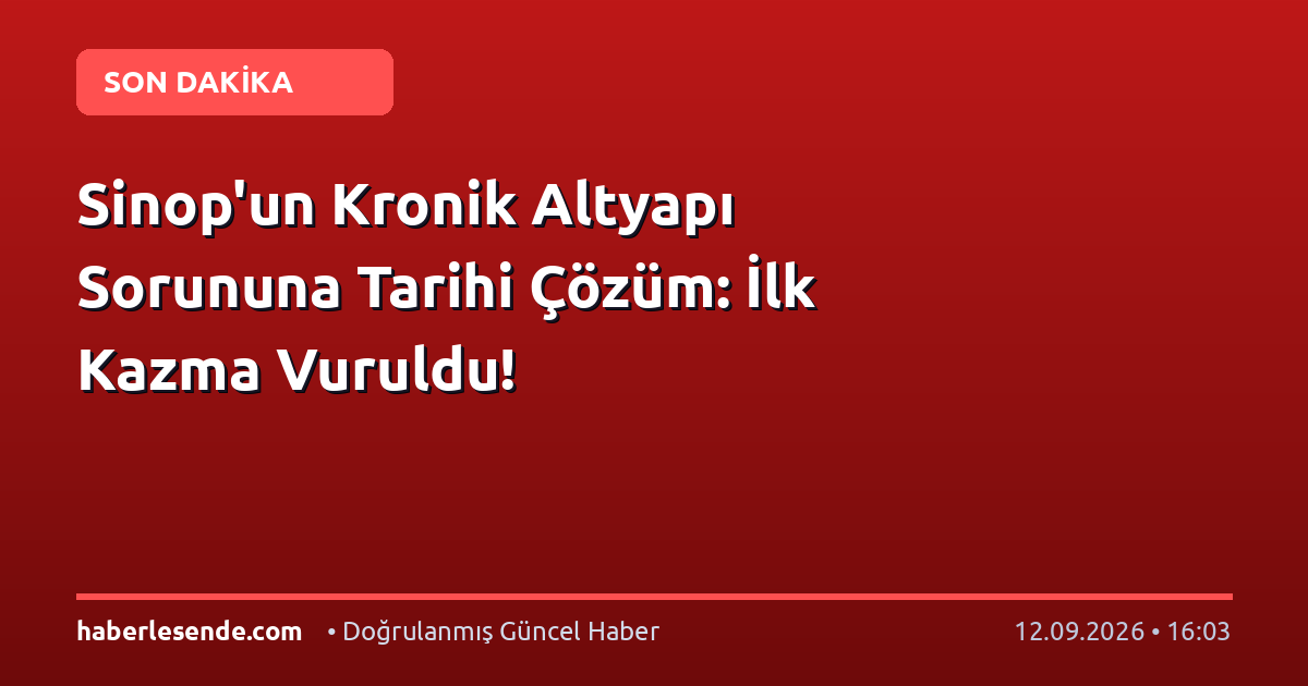 Sinop'un Kronik Altyapı Sorununa Tarihi Çözüm: İlk Kazma Vuruldu!