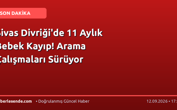 Sivas Divriği'de 11 Aylık Bebek Kayıp! Arama Çalışmaları Sürüyor