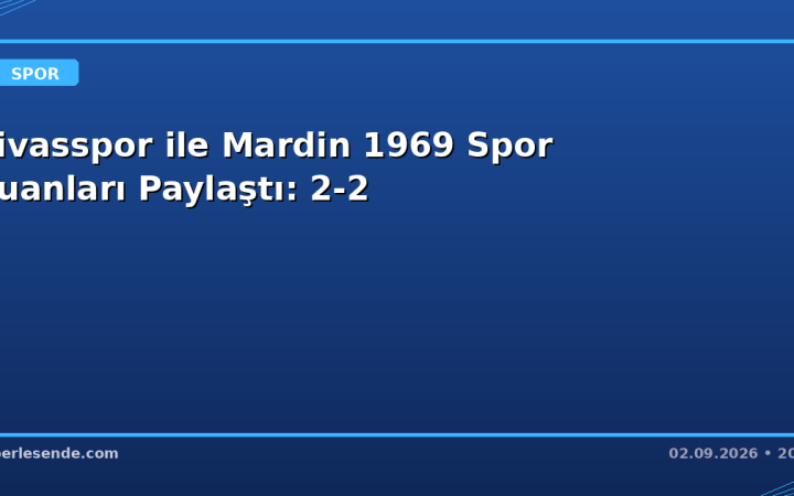 Sivasspor ile Mardin 1969 Spor Puanları Paylaştı: 2-2