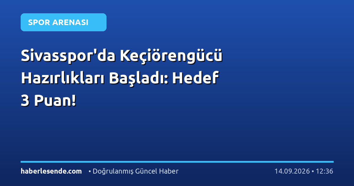 Sivasspor'da Keçiörengücü Hazırlıkları Başladı: Hedef 3 Puan!