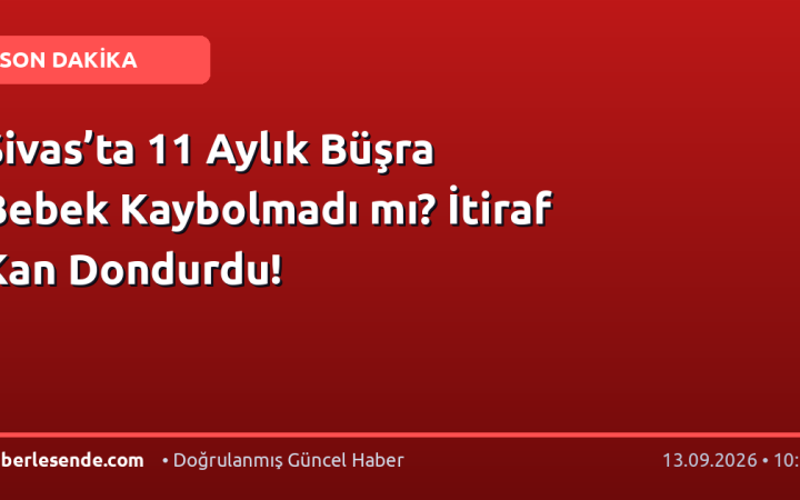 Sivas’ta 11 Aylık Büşra Bebek Kaybolmadı mı? İtiraf Kan Dondurdu!