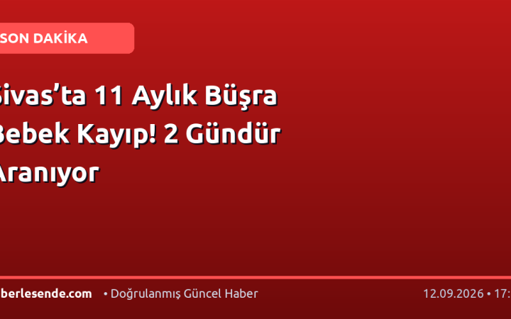 Sivas’ta 11 Aylık Büşra Bebek Kayıp! 2 Gündür Aranıyor