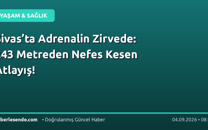 Sivas’ta Adrenalin Zirvede: 243 Metreden Nefes Kesen Atlayış!