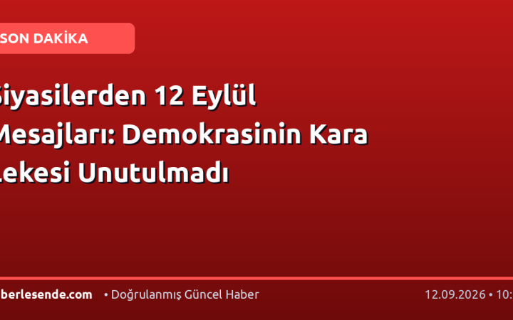 Siyasilerden 12 Eylül Mesajları: Demokrasinin Kara Lekesi Unutulmadı
