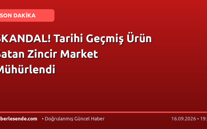SKANDAL! Tarihi Geçmiş Ürün Satan Zincir Market Mühürlendi