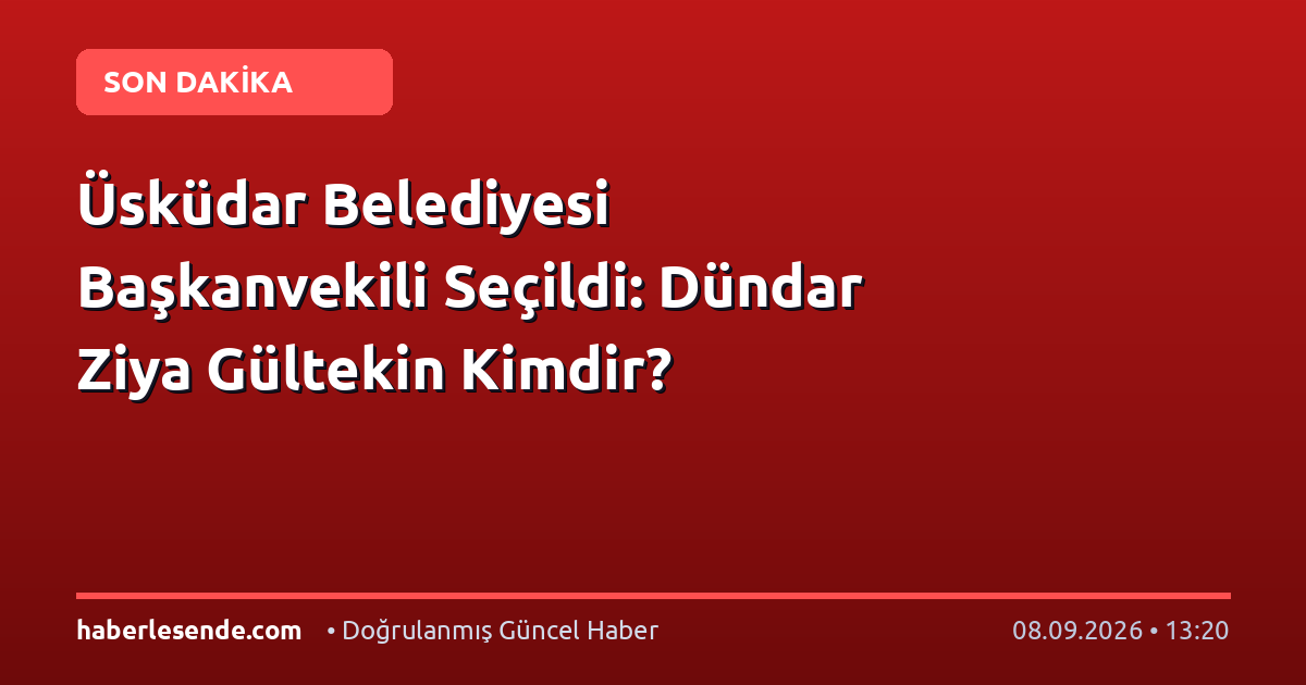 Üsküdar Belediyesi Başkanvekili Seçildi: Dündar Ziya Gültekin Kimdir?