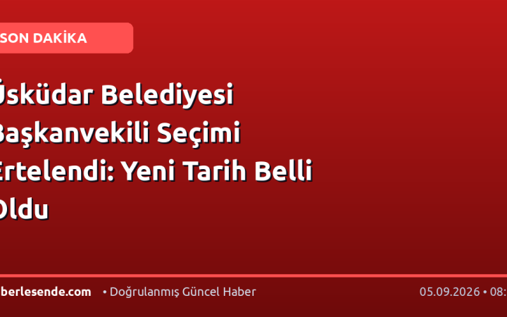 Üsküdar Belediyesi Başkanvekili Seçimi Ertelendi: Yeni Tarih Belli Oldu