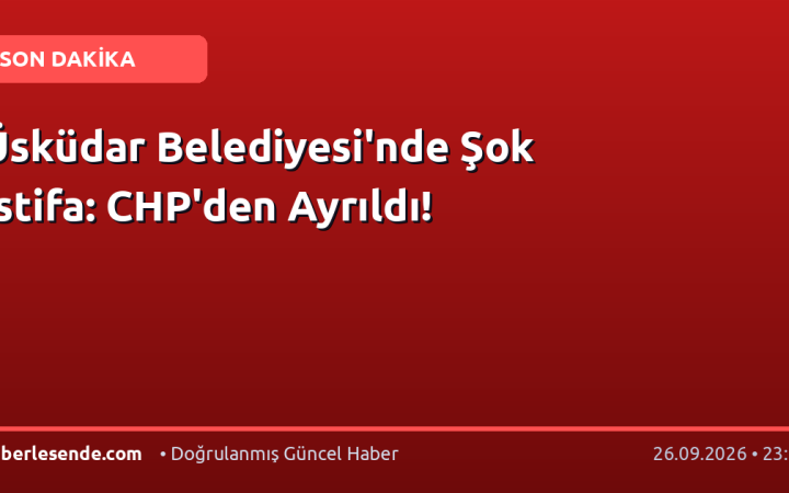 Üsküdar Belediyesi'nde Şok İstifa: CHP'den Ayrıldı!