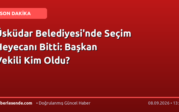 Üsküdar Belediyesi'nde Seçim Heyecanı Bitti: Başkan Vekili Kim Oldu?