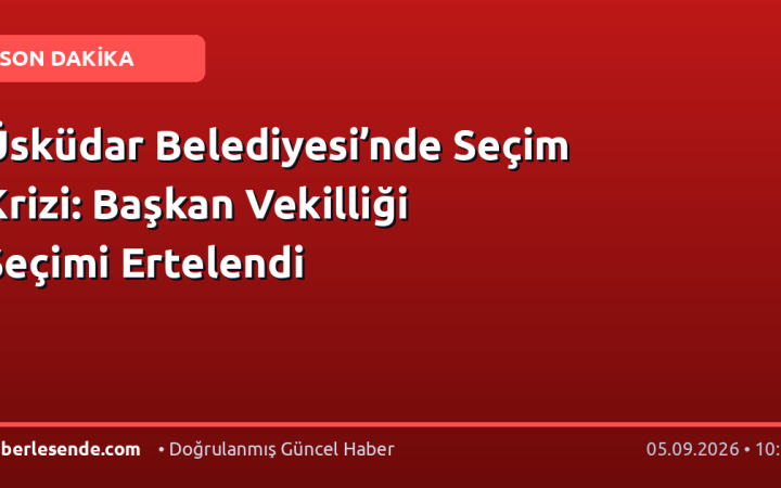 Üsküdar Belediyesi’nde Seçim Krizi: Başkan Vekilliği Seçimi Ertelendi