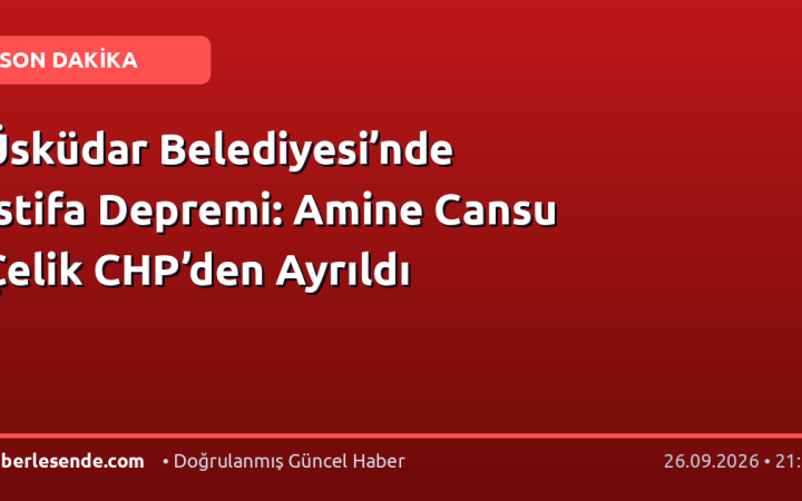 Üsküdar Belediyesi’nde İstifa Depremi: Amine Cansu Çelik CHP’den Ayrıldı