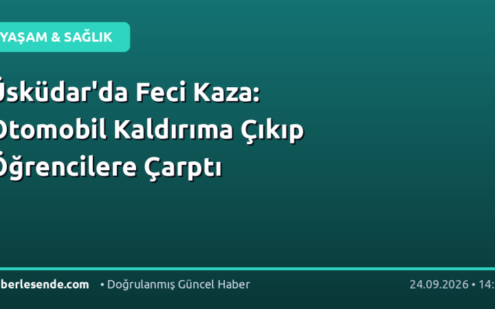 Üsküdar'da Feci Kaza: Otomobil Kaldırıma Çıkıp Öğrencilere Çarptı