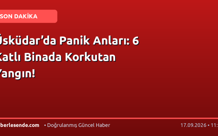 Üsküdar’da Panik Anları: 6 Katlı Binada Korkutan Yangın!