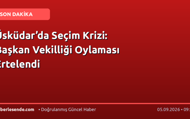 Üsküdar’da Seçim Krizi: Başkan Vekilliği Oylaması Ertelendi