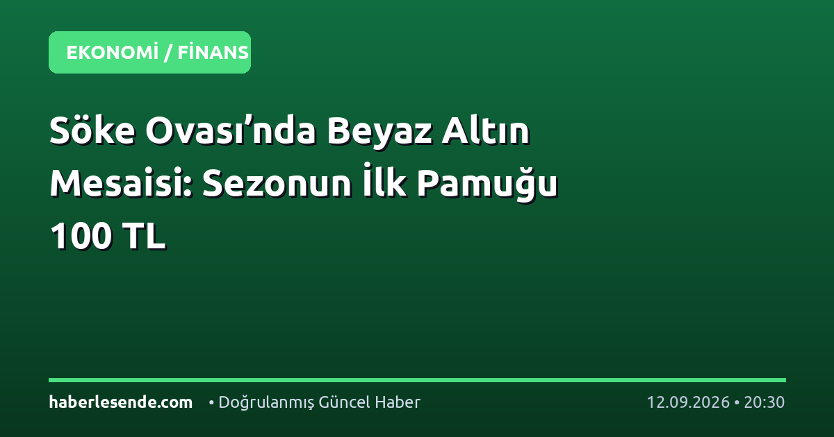Söke Ovası’nda Beyaz Altın Mesaisi: Sezonun İlk Pamuğu 100 TL
