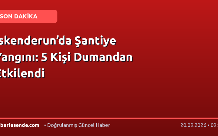 İskenderun’da Şantiye Yangını: 5 Kişi Dumandan Etkilendi