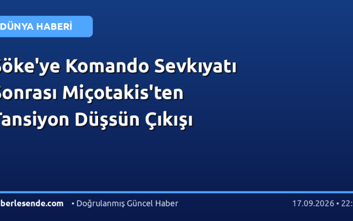 Söke'ye Komando Sevkıyatı Sonrası Miçotakis'ten Tansiyon Düşsün Çıkışı
