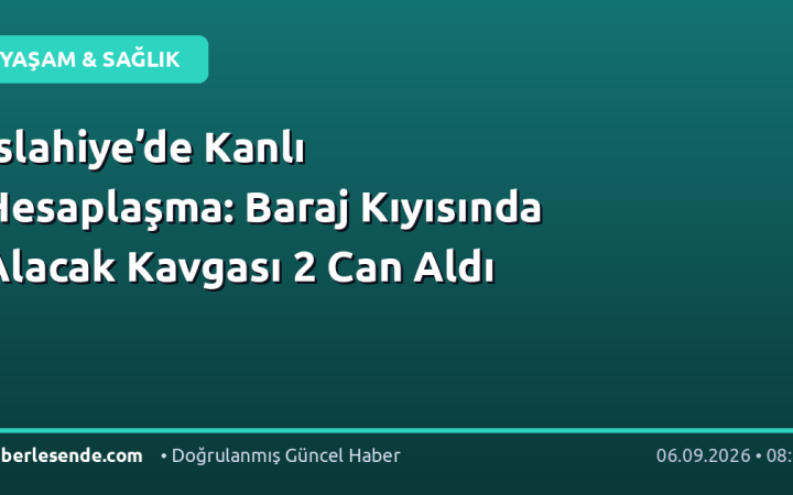 İslahiye’de Kanlı Hesaplaşma: Baraj Kıyısında Alacak Kavgası 2 Can Aldı