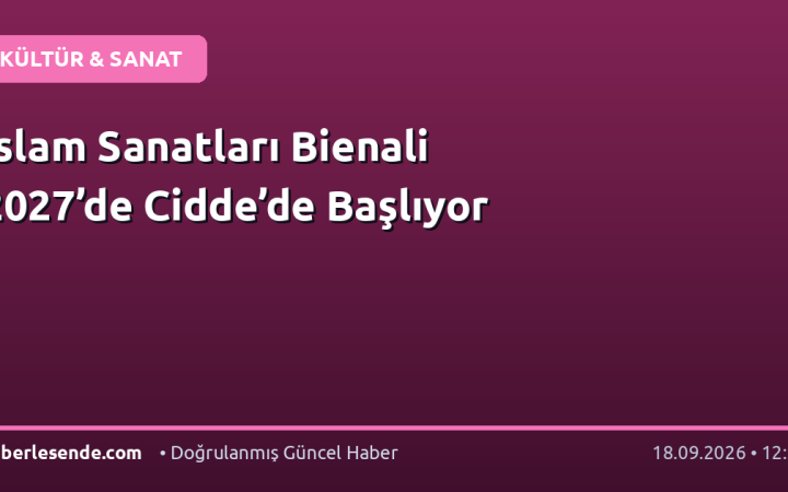İslam Sanatları Bienali 2027’de Cidde’de Başlıyor