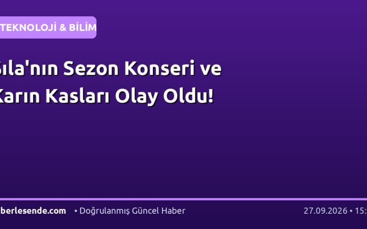 Sıla'nın Sezon Konseri ve Karın Kasları Olay Oldu!