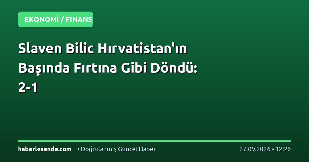 Slaven Bilic Hırvatistan'ın Başında Fırtına Gibi Döndü: 2-1