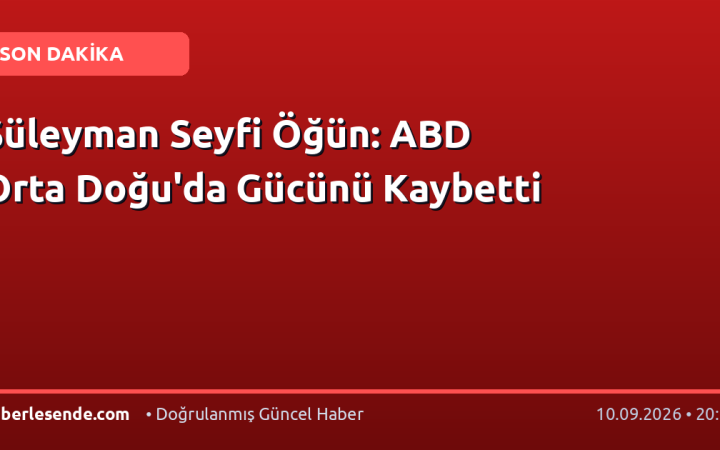Süleyman Seyfi Öğün: ABD Orta Doğu'da Gücünü Kaybetti