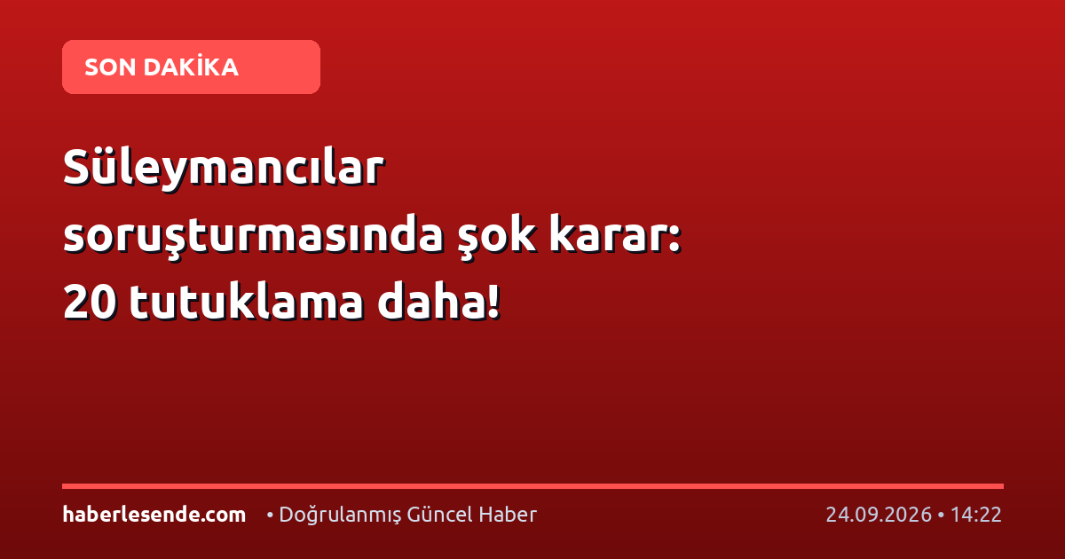 Süleymancılar soruşturmasında şok karar: 20 tutuklama daha!