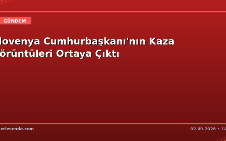 Slovenya Cumhurbaşkanı'nın Kaza Görüntüleri Ortaya Çıktı