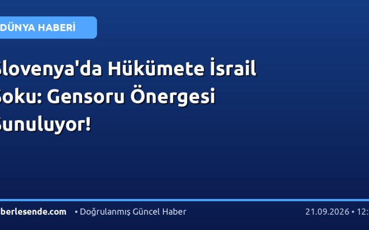 Slovenya'da Hükümete İsrail Şoku: Gensoru Önergesi Sunuluyor!