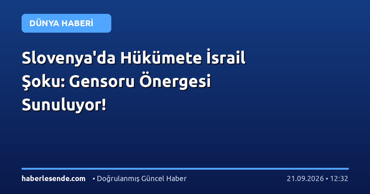 Slovenya'da Hükümete İsrail Şoku: Gensoru Önergesi Sunuluyor!