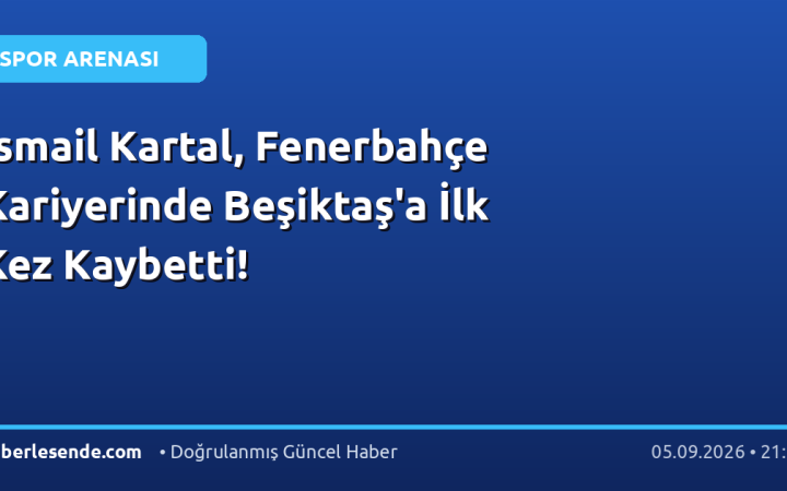 İsmail Kartal, Fenerbahçe Kariyerinde Beşiktaş'a İlk Kez Kaybetti!