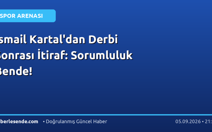 İsmail Kartal'dan Derbi Sonrası İtiraf: Sorumluluk Bende!