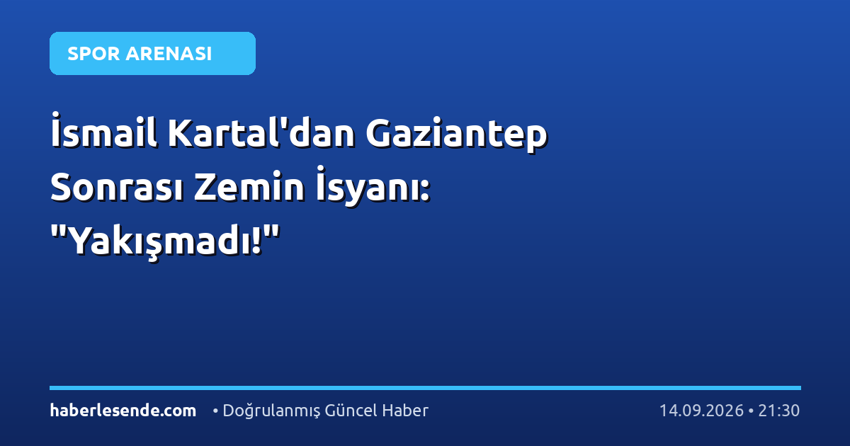 İsmail Kartal'dan Gaziantep Sonrası Zemin İsyanı: "Yakışmadı!"