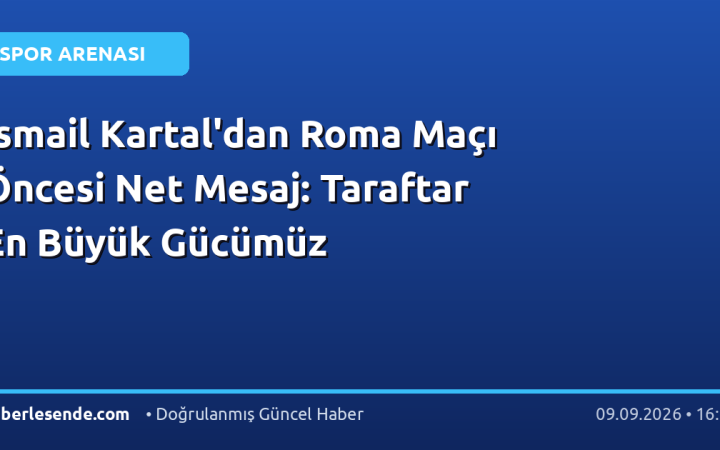 İsmail Kartal'dan Roma Maçı Öncesi Net Mesaj: Taraftar En Büyük Gücümüz