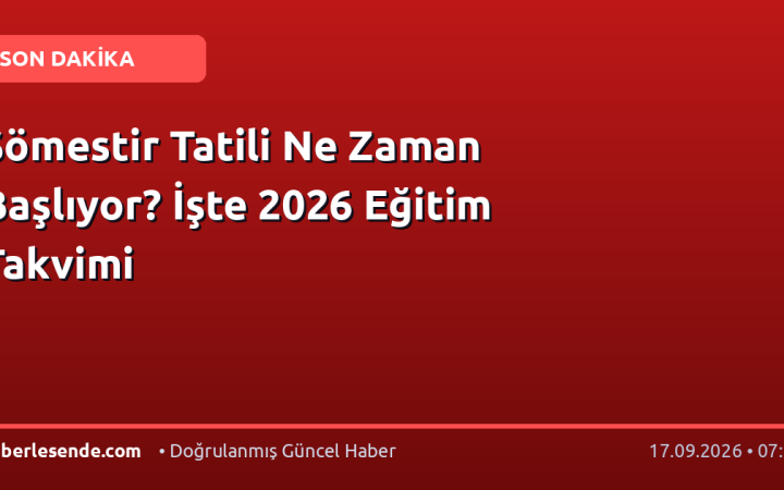 Sömestir Tatili Ne Zaman Başlıyor? İşte 2026 Eğitim Takvimi